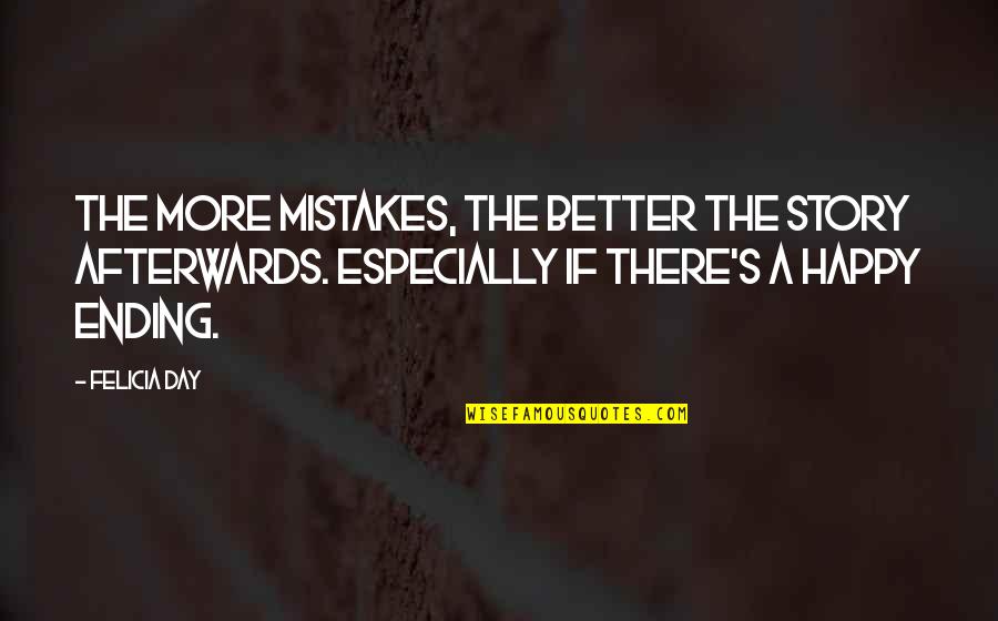 Daunian Pottery Quotes By Felicia Day: The more mistakes, the better the story afterwards.