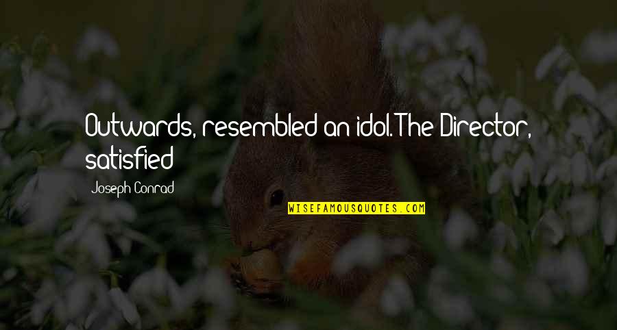 Daunt Quotes By Joseph Conrad: Outwards, resembled an idol. The Director, satisfied Daunt Quotes By Joseph Conrad: Outwards, resembled an idol. The Director, satisfied