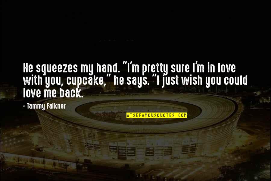Daunt Quotes By Tammy Falkner: He squeezes my hand. "I'm pretty sure I'm Daunt Quotes By Tammy Falkner: He squeezes my hand. "I'm pretty sure I'm