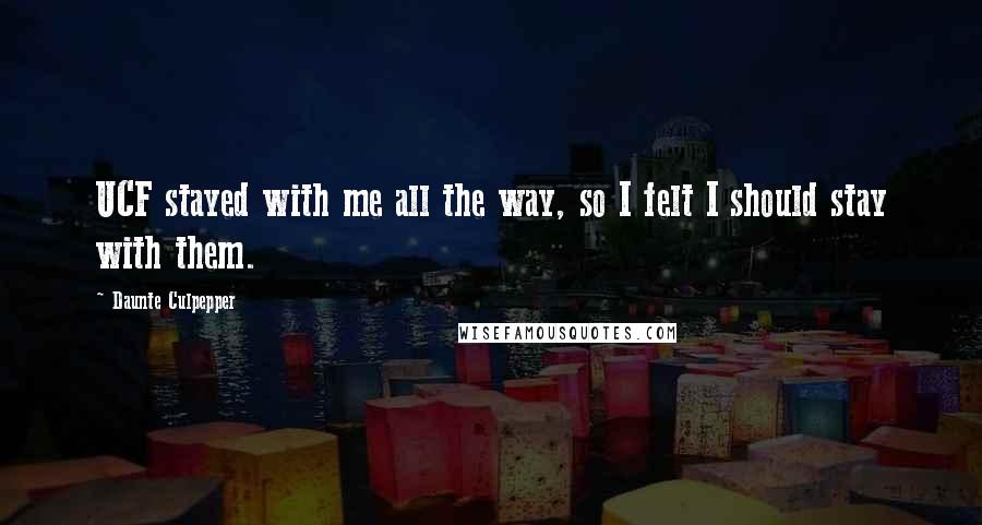 Daunte Culpepper quotes: UCF stayed with me all the way, so I felt I should stay with them.