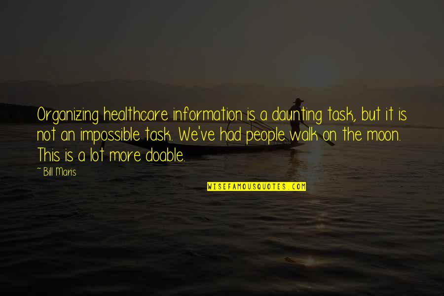 Daunting Quotes By Bill Maris: Organizing healthcare information is a daunting task, but