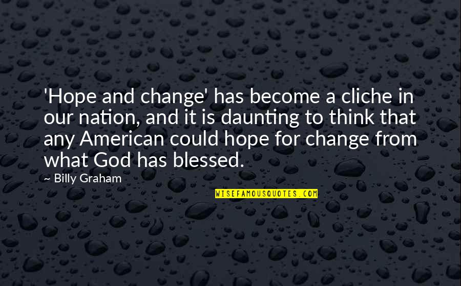 Daunting Quotes By Billy Graham: 'Hope and change' has become a cliche in