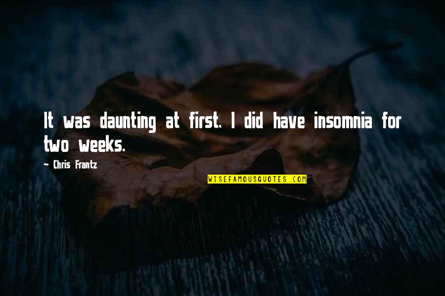 Daunting Quotes By Chris Frantz: It was daunting at first. I did have