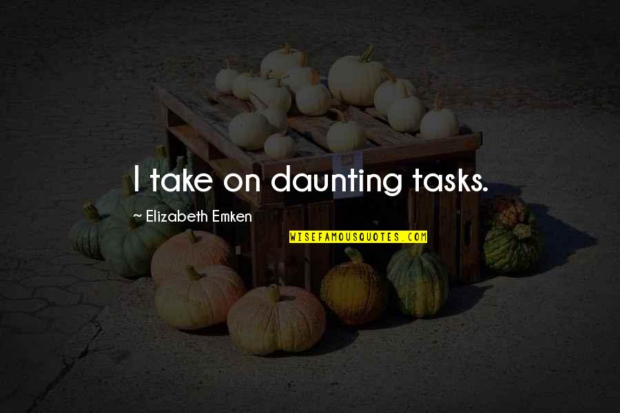 Daunting Quotes By Elizabeth Emken: I take on daunting tasks.