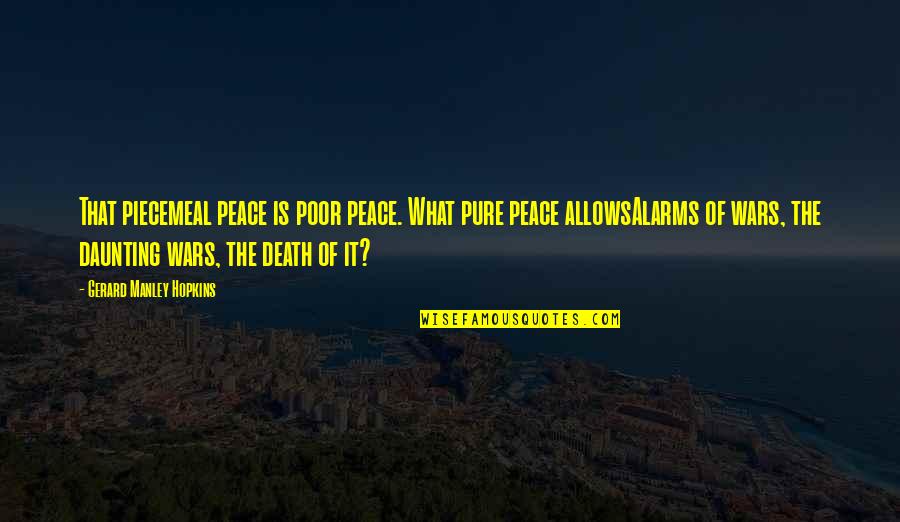 Daunting Quotes By Gerard Manley Hopkins: That piecemeal peace is poor peace. What pure