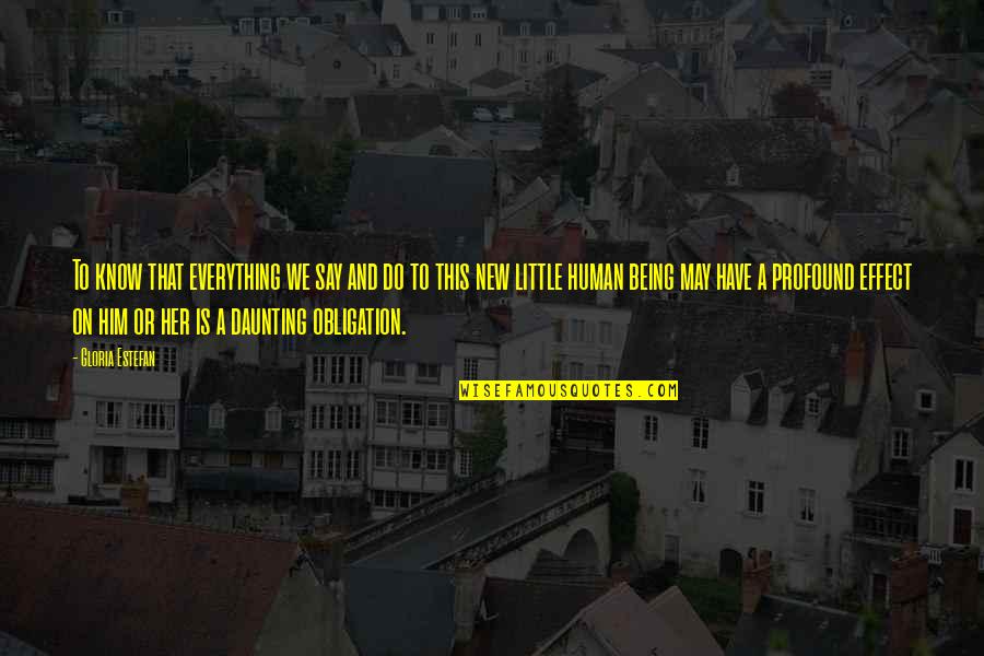 Daunting Quotes By Gloria Estefan: To know that everything we say and do Daunting Quotes By Gloria Estefan: To know that everything we say and do