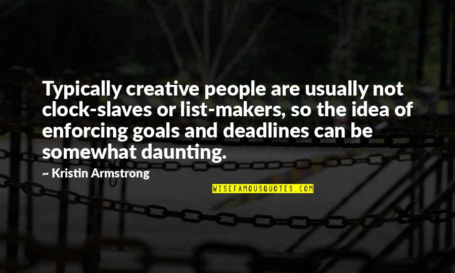 Daunting Quotes By Kristin Armstrong: Typically creative people are usually not clock-slaves or