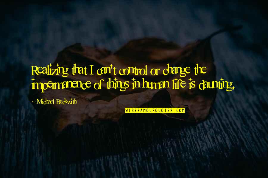 Daunting Quotes By Michael Beckwith: Realizing that I can't control or change the Daunting Quotes By Michael Beckwith: Realizing that I can't control or change the