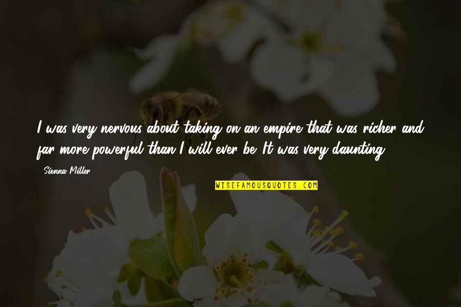 Daunting Quotes By Sienna Miller: I was very nervous about taking on an Daunting Quotes By Sienna Miller: I was very nervous about taking on an