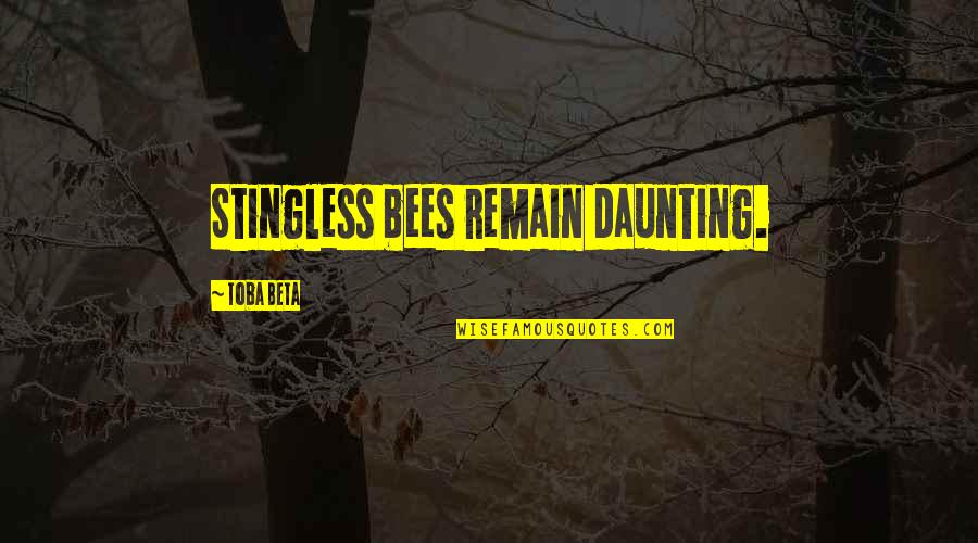 Daunting Quotes By Toba Beta: Stingless bees remain daunting.