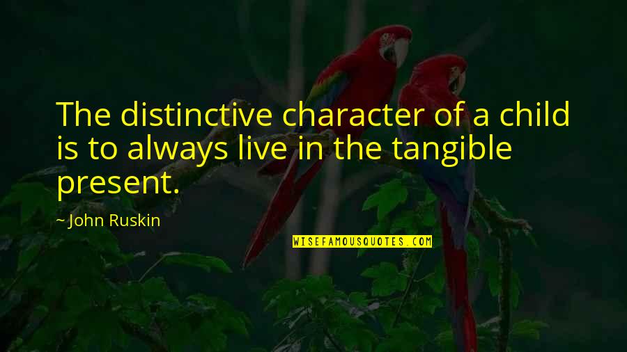 Daunting Task Quotes By John Ruskin: The distinctive character of a child is to
