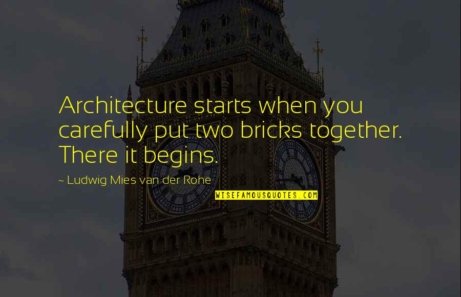 Dauntless Manifesto Quotes By Ludwig Mies Van Der Rohe: Architecture starts when you carefully put two bricks