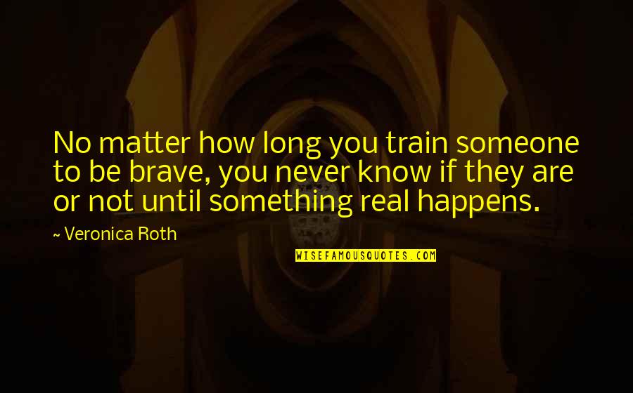 Dauntless Training Quotes By Veronica Roth: No matter how long you train someone to