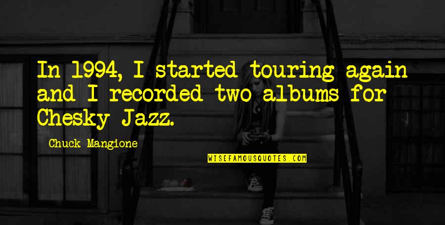 Dauntonska Quotes By Chuck Mangione: In 1994, I started touring again and I