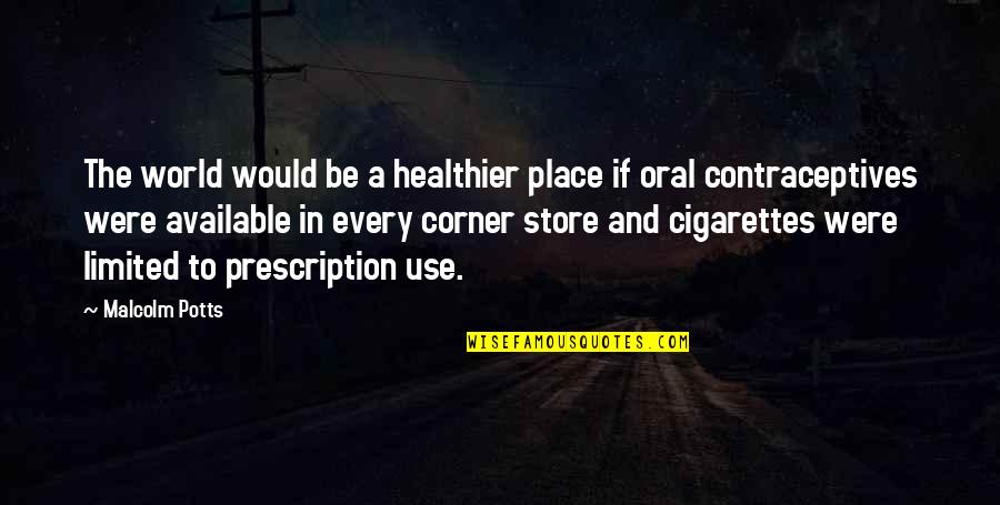 Dauntonska Quotes By Malcolm Potts: The world would be a healthier place if Dauntonska Quotes By Malcolm Potts: The world would be a healthier place if