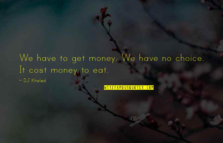 Daunts Albatross Quotes By DJ Khaled: We have to get money. We have no