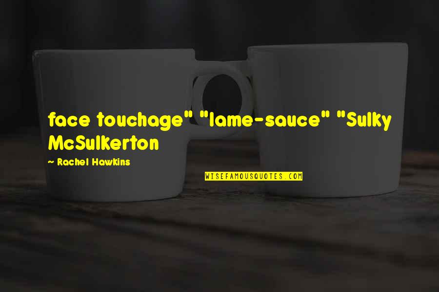 Daunts Books Quotes By Rachel Hawkins: face touchage" "lame-sauce" "Sulky McSulkerton