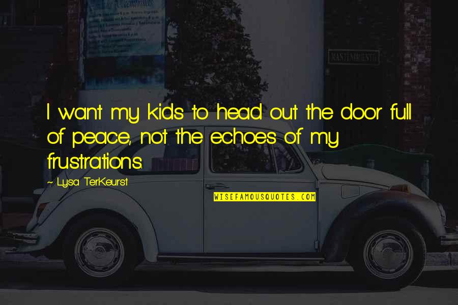 Dauphine Libere Quotes By Lysa TerKeurst: I want my kids to head out the
