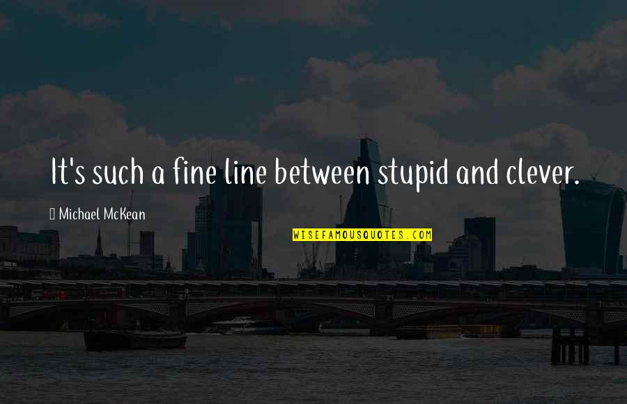Dauphinee Family Tree Quotes By Michael McKean: It's such a fine line between stupid and