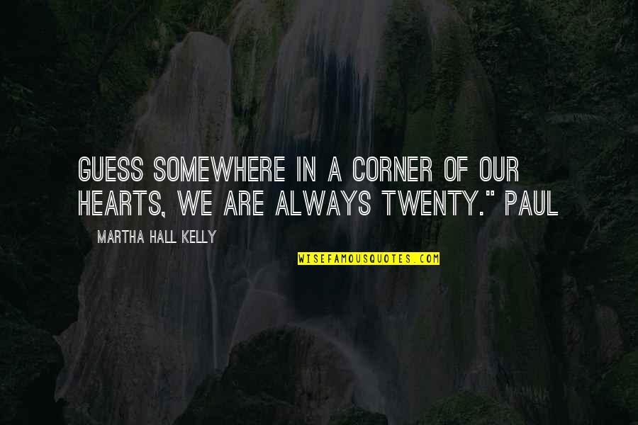 Daurat Maurice Quotes By Martha Hall Kelly: guess somewhere in a corner of our hearts,