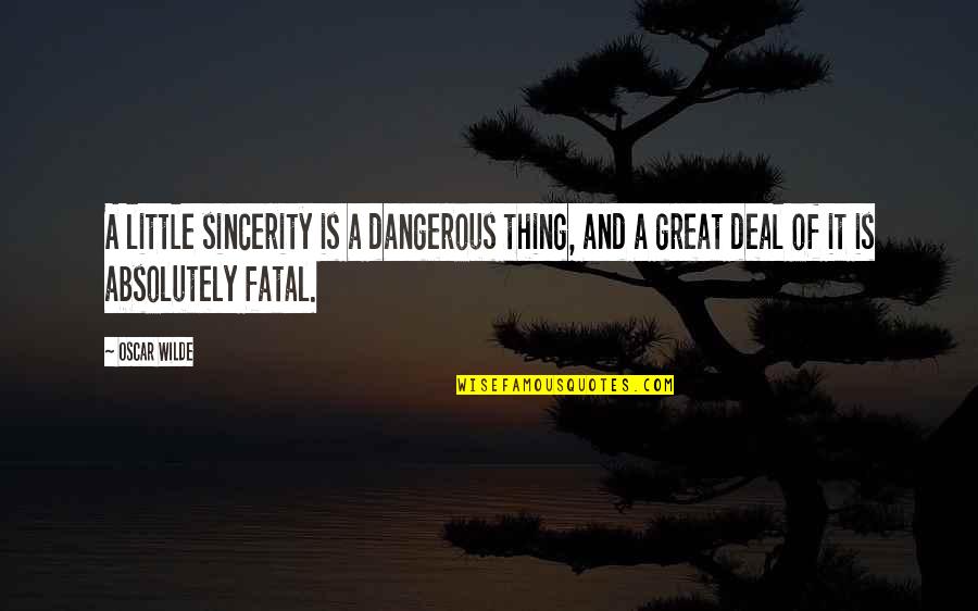 Daurat Maurice Quotes By Oscar Wilde: A little sincerity is a dangerous thing, and