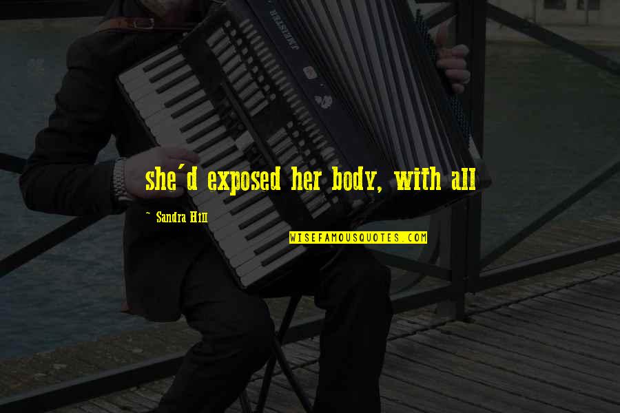 Daurat Ronsard Quotes By Sandra Hill: she'd exposed her body, with all Daurat Ronsard Quotes By Sandra Hill: she'd exposed her body, with all