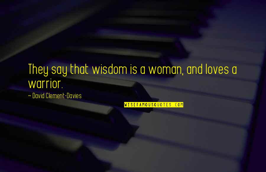 Dauriac Winery Quotes By David Clement-Davies: They say that wisdom is a woman, and Dauriac Winery Quotes By David Clement-Davies: They say that wisdom is a woman, and