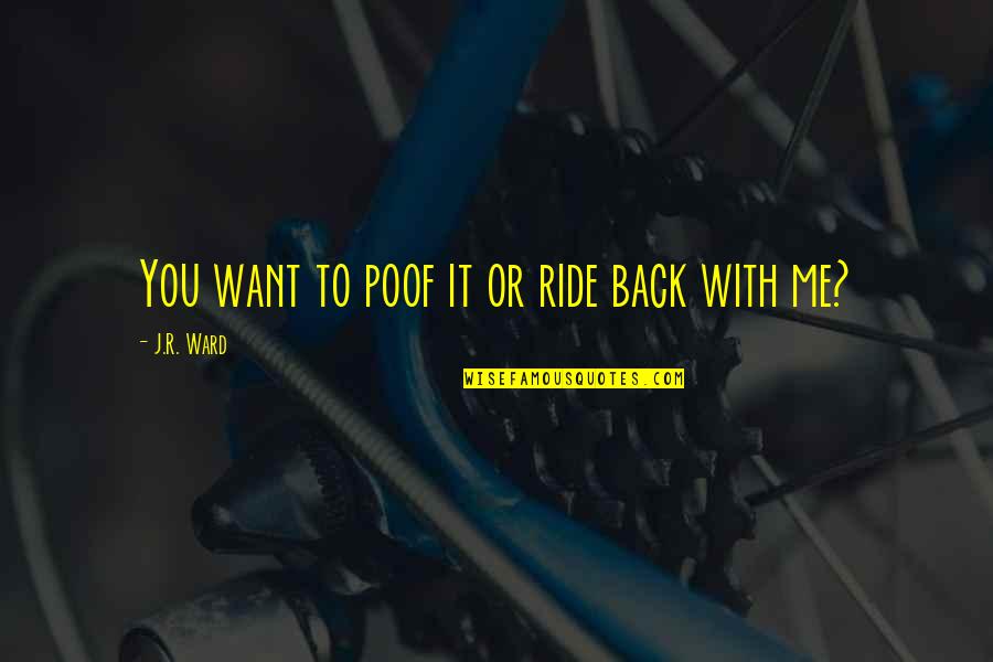 Dauro Aceite Quotes By J.R. Ward: You want to poof it or ride back
