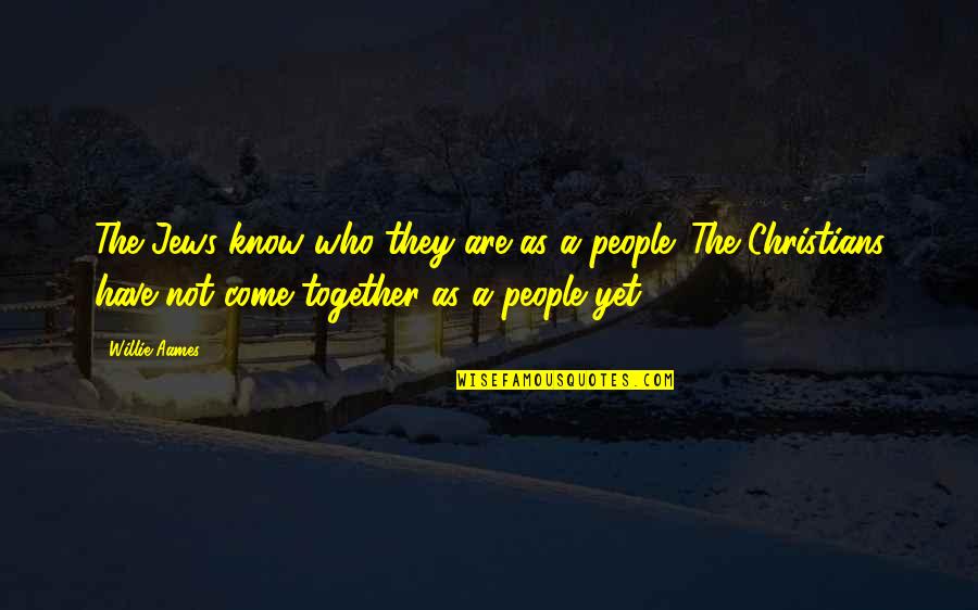 Dausen Loughman Quotes By Willie Aames: The Jews know who they are as a Dausen Loughman Quotes By Willie Aames: The Jews know who they are as a