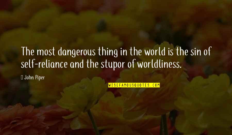 Daussi Bgs Quotes By John Piper: The most dangerous thing in the world is