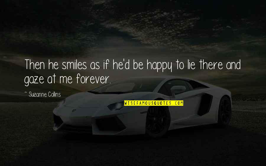 Daussi Bgs Quotes By Suzanne Collins: Then he smiles as if he'd be happy