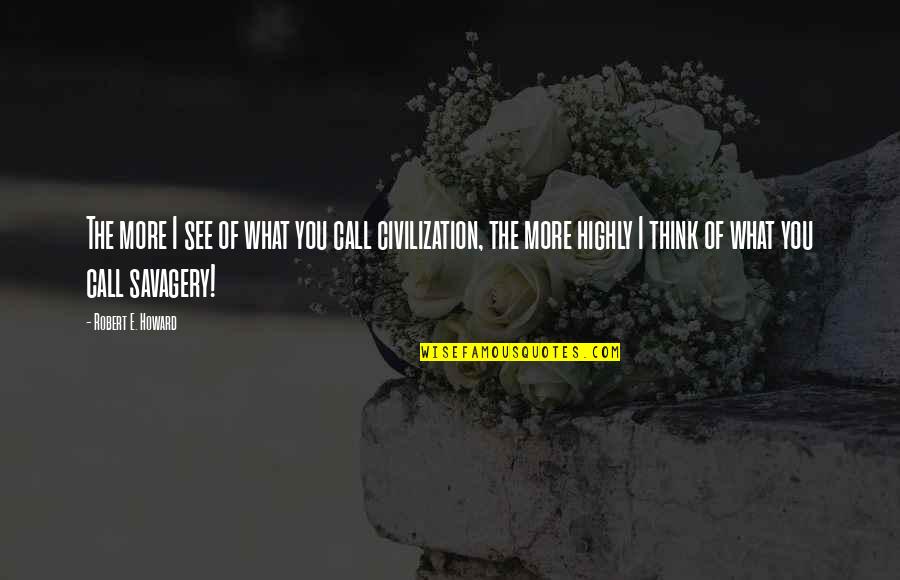 Dauten Center Quotes By Robert E. Howard: The more I see of what you call Dauten Center Quotes By Robert E. Howard: The more I see of what you call