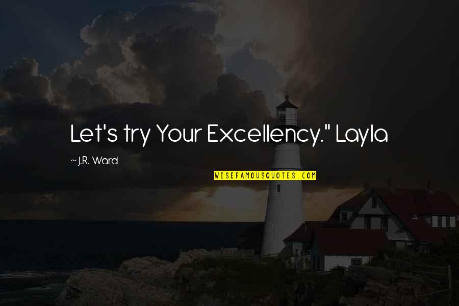 Dautenhahn Quotes By J.R. Ward: Let's try Your Excellency." Layla