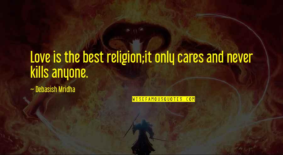 Dauterman Honolulu Quotes By Debasish Mridha: Love is the best religion;it only cares and