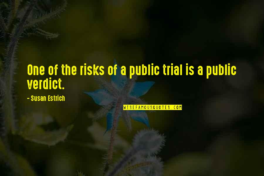 Dautrefois Pinot Noir Quotes By Susan Estrich: One of the risks of a public trial Dautrefois Pinot Noir Quotes By Susan Estrich: One of the risks of a public trial