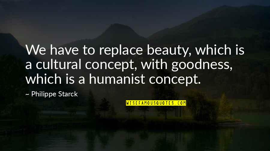 Dautrefois Rose Quotes By Philippe Starck: We have to replace beauty, which is a