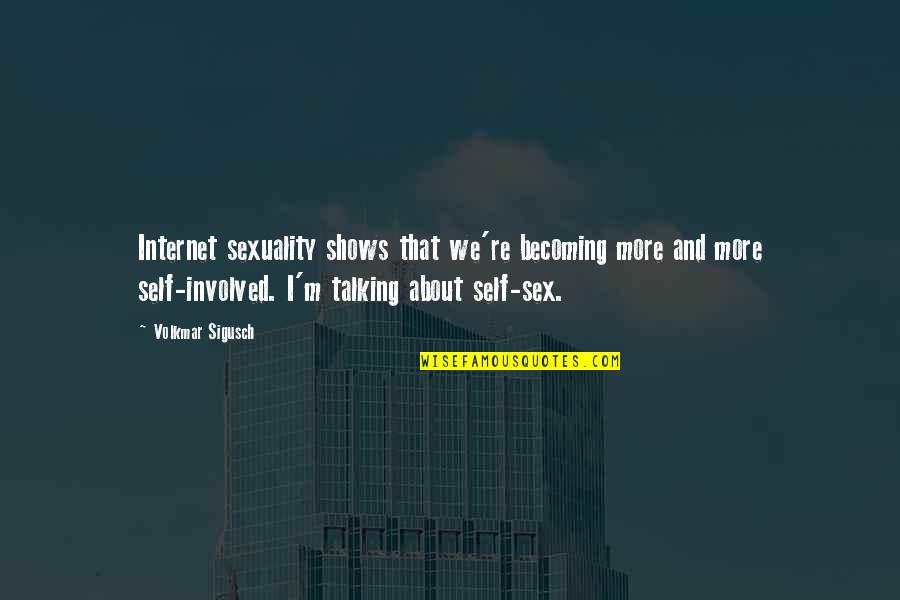 Dauvergne Cheese Quotes By Volkmar Sigusch: Internet sexuality shows that we're becoming more and