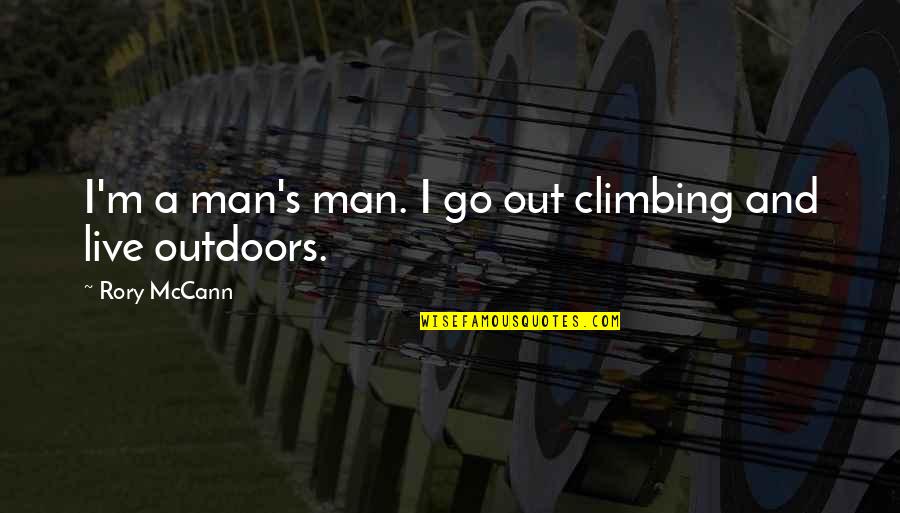 Dauwe Koen Quotes By Rory McCann: I'm a man's man. I go out climbing