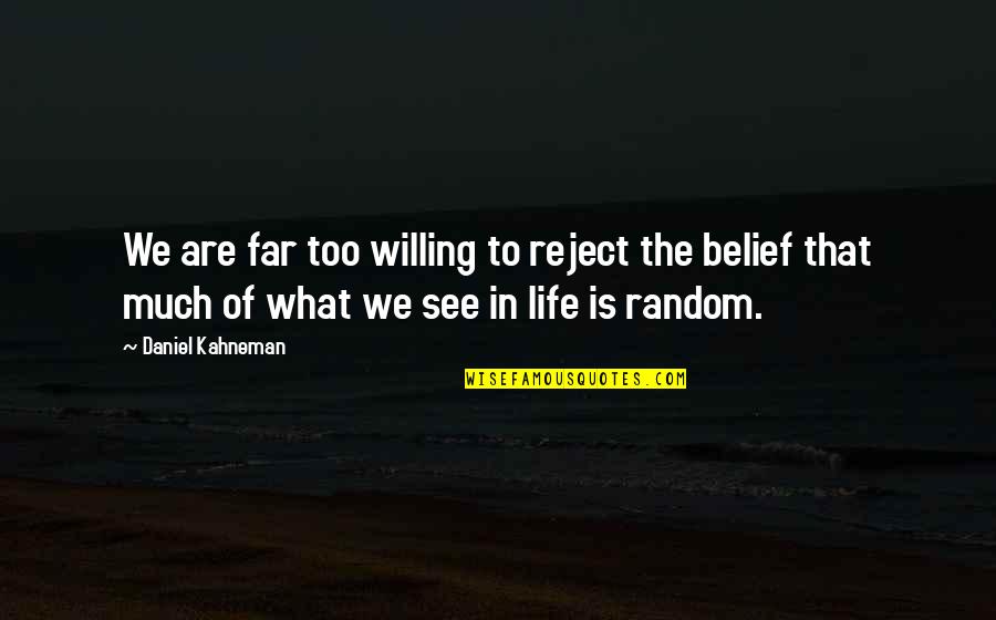 Dauzat Vaults Quotes By Daniel Kahneman: We are far too willing to reject the Dauzat Vaults Quotes By Daniel Kahneman: We are far too willing to reject the