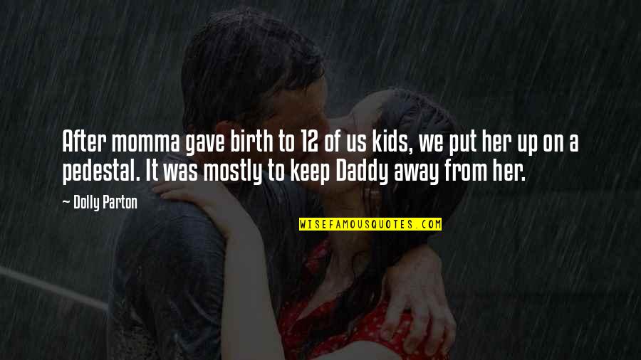 Dauzun 280 Quotes By Dolly Parton: After momma gave birth to 12 of us Dauzun 280 Quotes By Dolly Parton: After momma gave birth to 12 of us