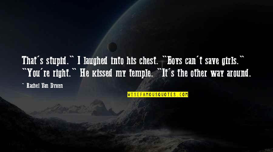 Dauzun 280 Quotes By Rachel Van Dyken: That's stupid." I laughed into his chest. "Boys Dauzun 280 Quotes By Rachel Van Dyken: That's stupid." I laughed into his chest. "Boys