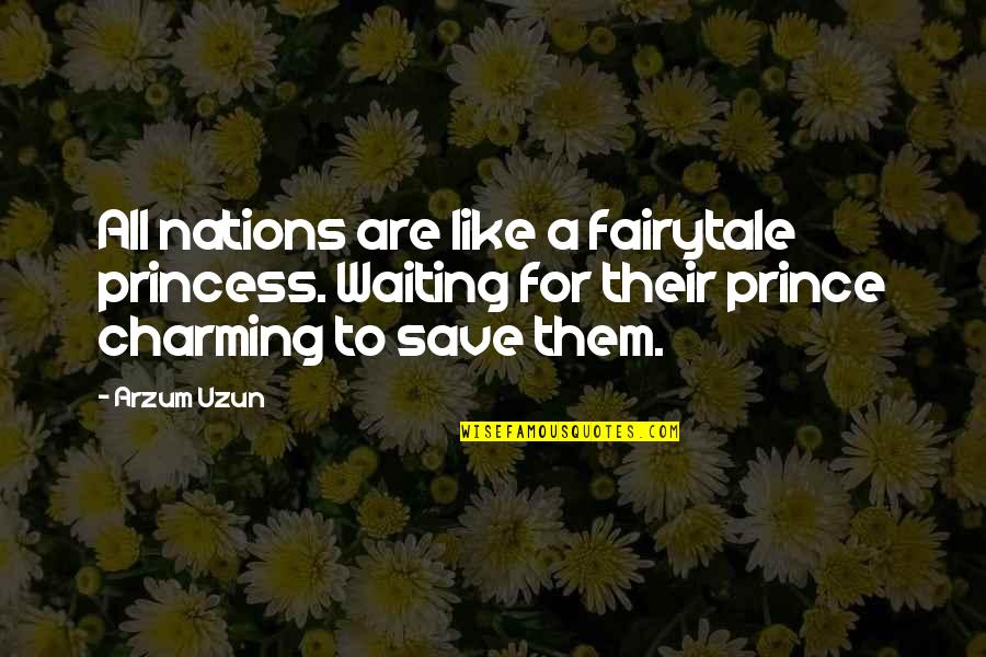 Dav School Quotes By Arzum Uzun: All nations are like a fairytale princess. Waiting