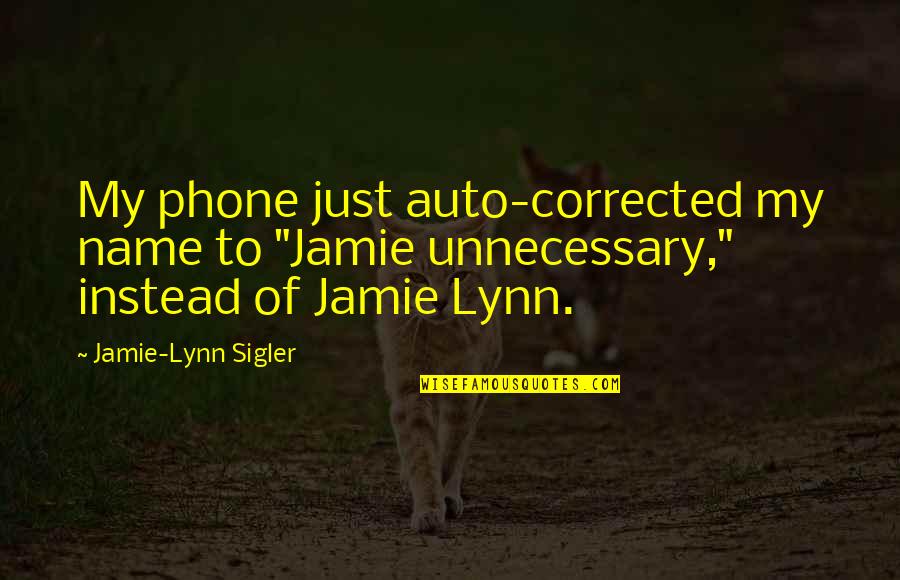 Dava Quotes By Jamie-Lynn Sigler: My phone just auto-corrected my name to "Jamie