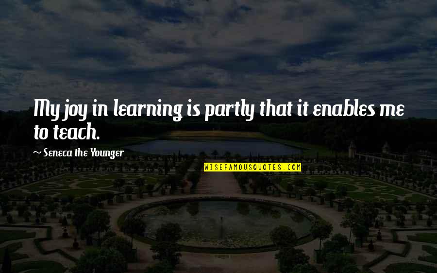 Davaar Quotes By Seneca The Younger: My joy in learning is partly that it Davaar Quotes By Seneca The Younger: My joy in learning is partly that it
