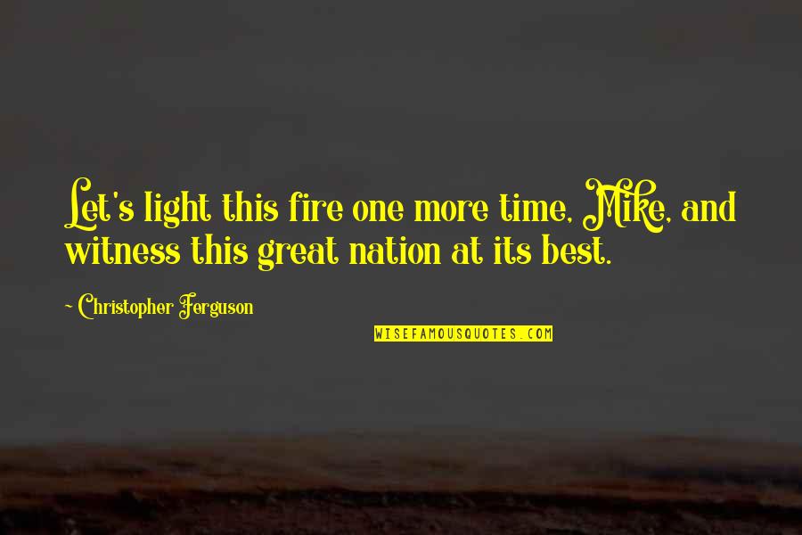 Davalar Rus Quotes By Christopher Ferguson: Let's light this fire one more time, Mike,