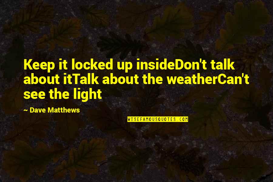 Davalar Rus Quotes By Dave Matthews: Keep it locked up insideDon't talk about itTalk