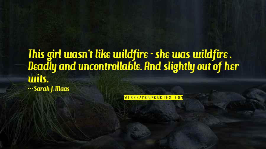 Davalar Rus Quotes By Sarah J. Maas: This girl wasn't like wildfire - she was