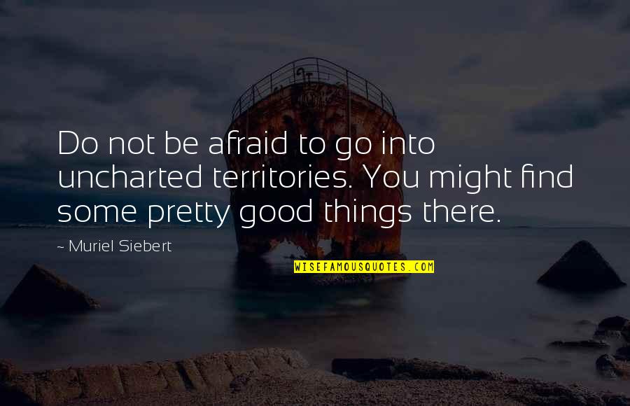 Davalar Yeni Quotes By Muriel Siebert: Do not be afraid to go into uncharted