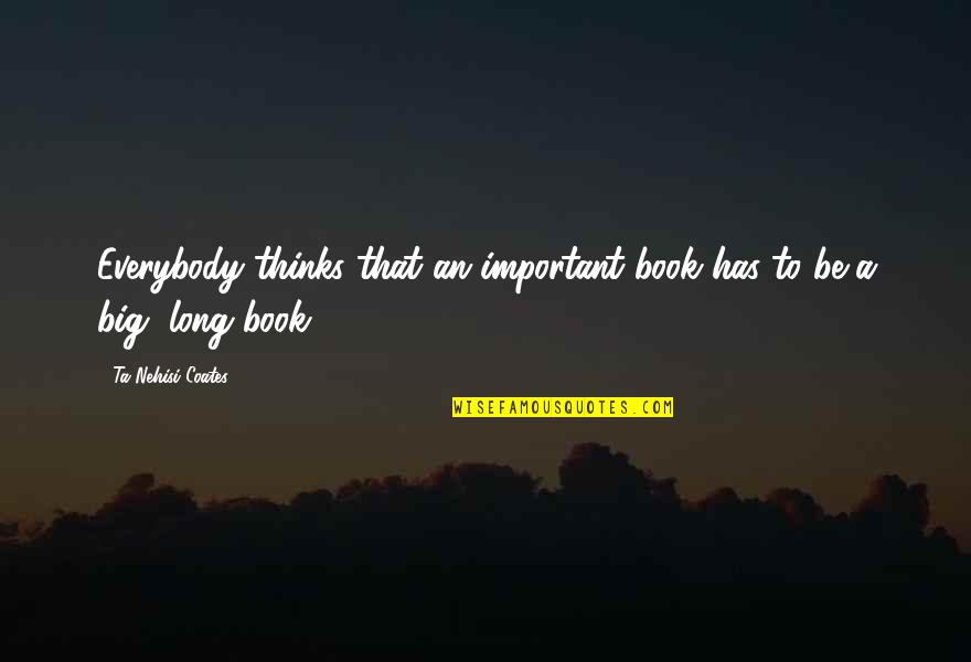 Davalar Yeni Quotes By Ta-Nehisi Coates: Everybody thinks that an important book has to
