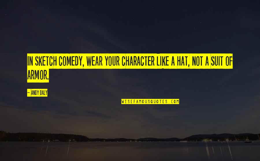 Davalarda Zaman Quotes By Andy Daly: In sketch comedy, wear your character like a